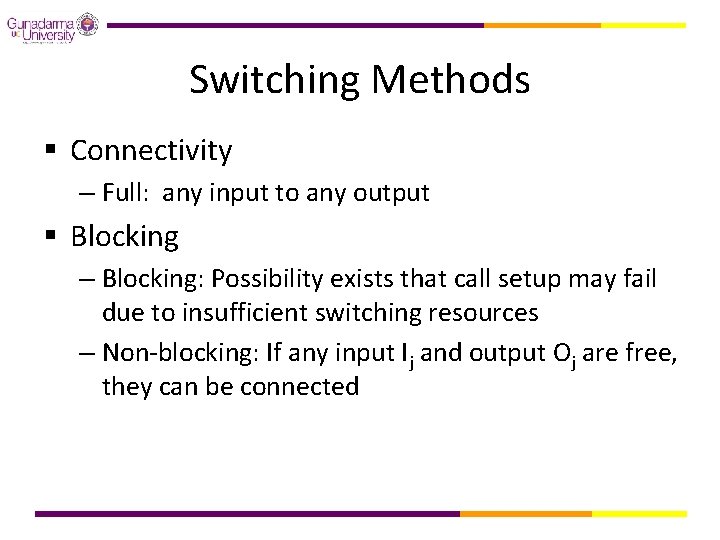 Switching Methods § Connectivity – Full: any input to any output § Blocking –