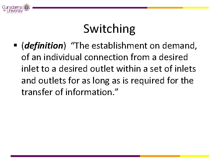 Switching § (definition) “The establishment on demand, of an individual connection from a desired