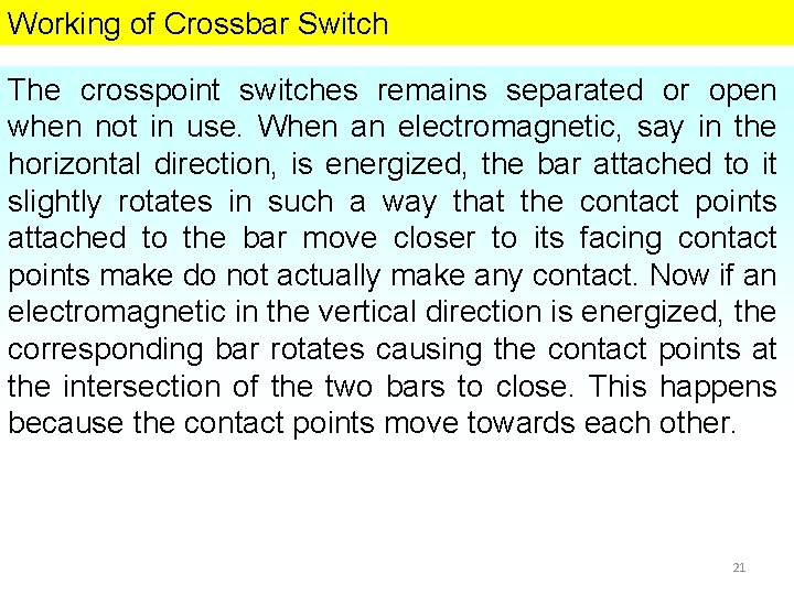 Working of Crossbar Switch The crosspoint switches remains separated or open when not in