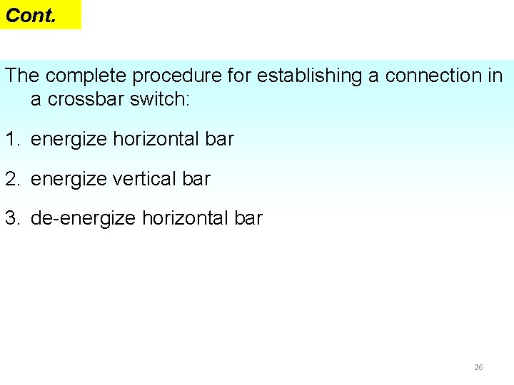 Cont. The complete procedure for establishing a connection in a crossbar switch: 1. energize