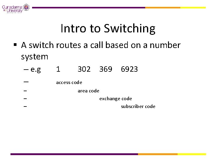 Intro to Switching § A switch routes a call based on a number system