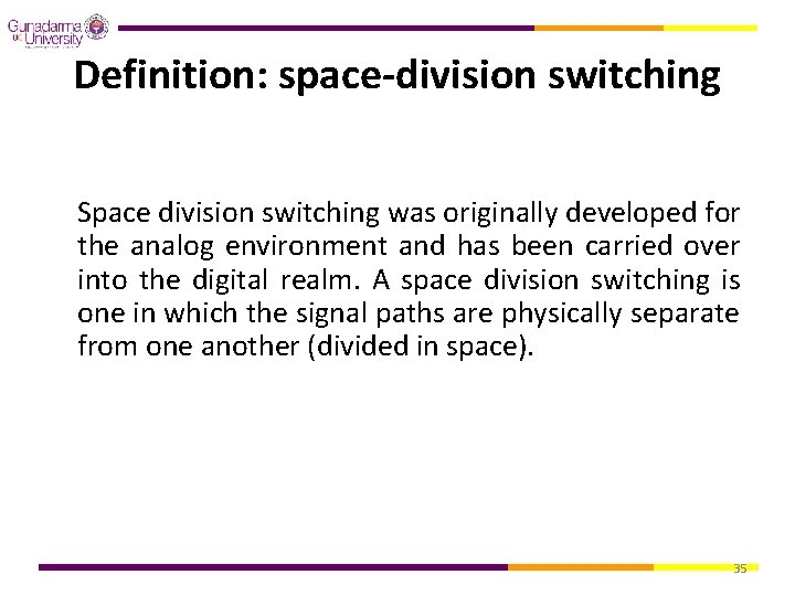 Definition: space-division switching Space division switching was originally developed for the analog environment and