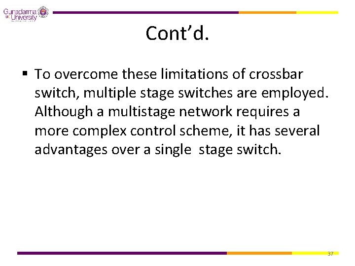 Cont’d. § To overcome these limitations of crossbar switch, multiple stage switches are employed.