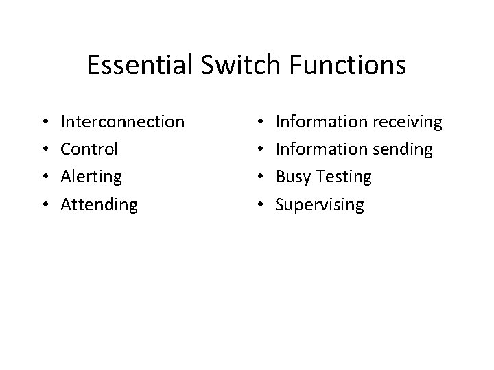 Essential Switch Functions • • Interconnection Control Alerting Attending • • Information receiving Information