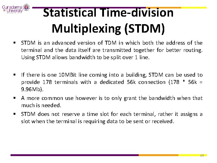 Statistical Time-division Multiplexing (STDM) § STDM is an advanced version of TDM in which