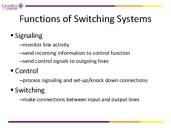 Functions of Switching Systems § Signaling –monitor line activity –send incoming information to control