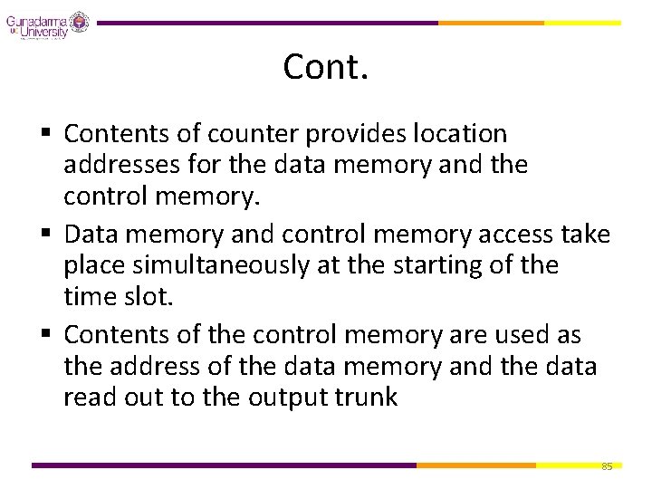 Cont. § Contents of counter provides location addresses for the data memory and the