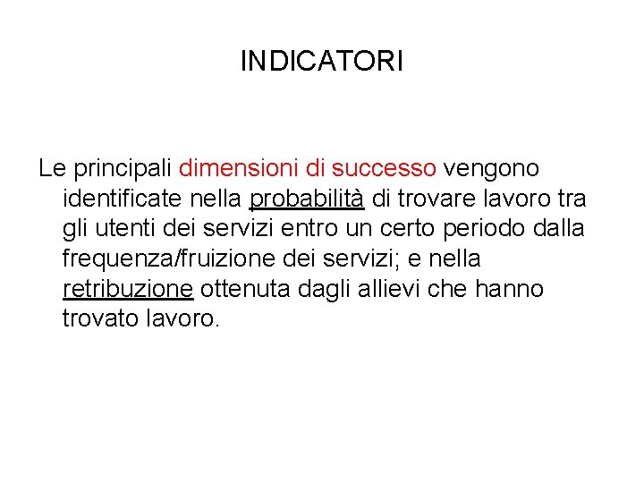 INDICATORI Le principali dimensioni di successo vengono identificate nella probabilità di trovare lavoro tra