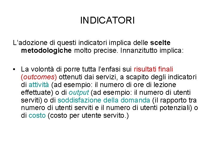 INDICATORI L’adozione di questi indicatori implica delle scelte metodologiche molto precise. Innanzitutto implica: •