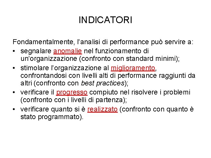 INDICATORI Fondamentalmente, l’analisi di performance può servire a: • segnalare anomalie nel funzionamento di