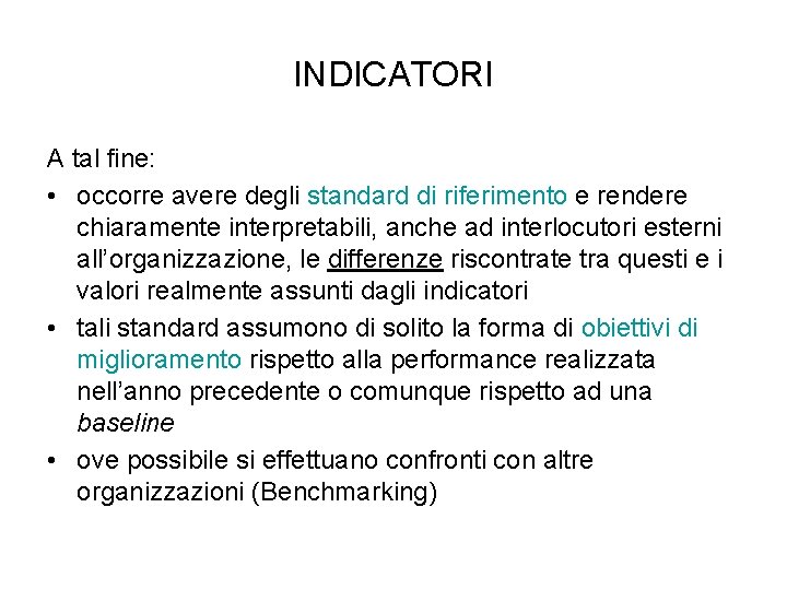 INDICATORI A tal fine: • occorre avere degli standard di riferimento e rendere chiaramente