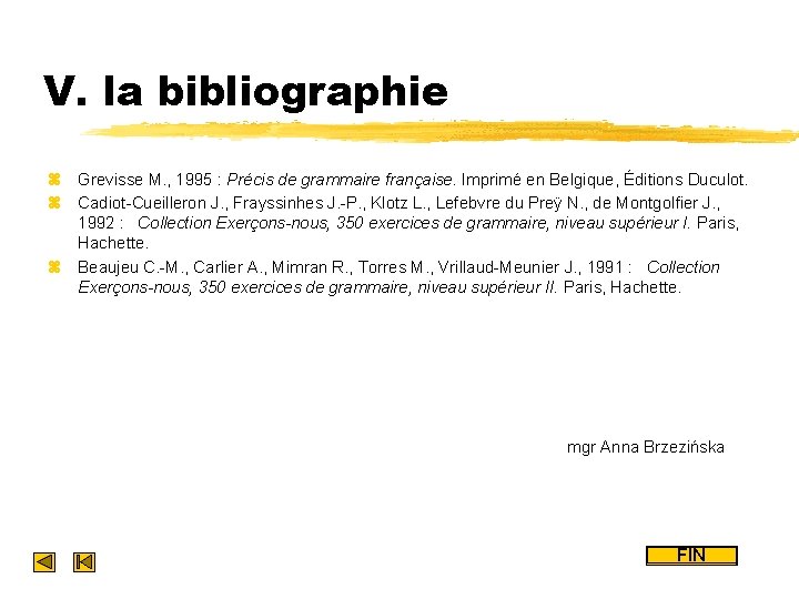 V. la bibliographie z Grevisse M. , 1995 : Précis de grammaire française. Imprimé