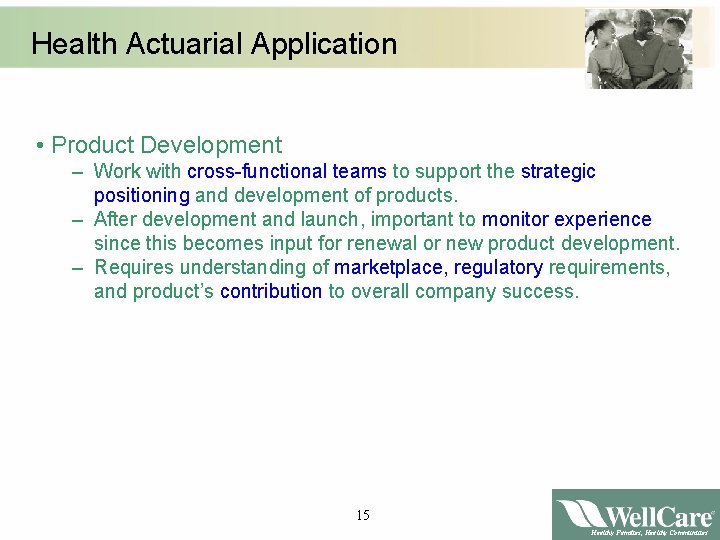 Health Actuarial Application • Product Development – Work with cross-functional teams to support the