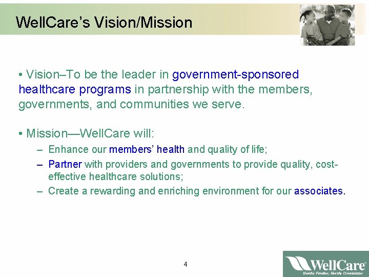 Well. Care’s Vision/Mission • Vision–To be the leader in government-sponsored healthcare programs in partnership