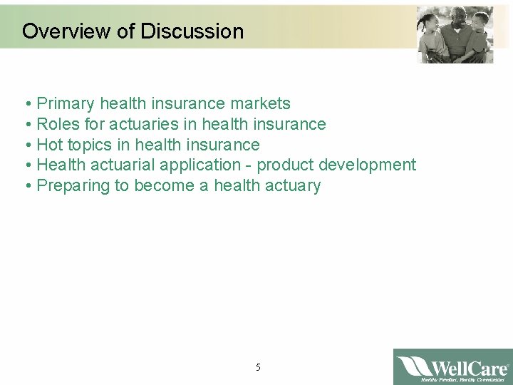 Overview of Discussion • Primary health insurance markets • Roles for actuaries in health