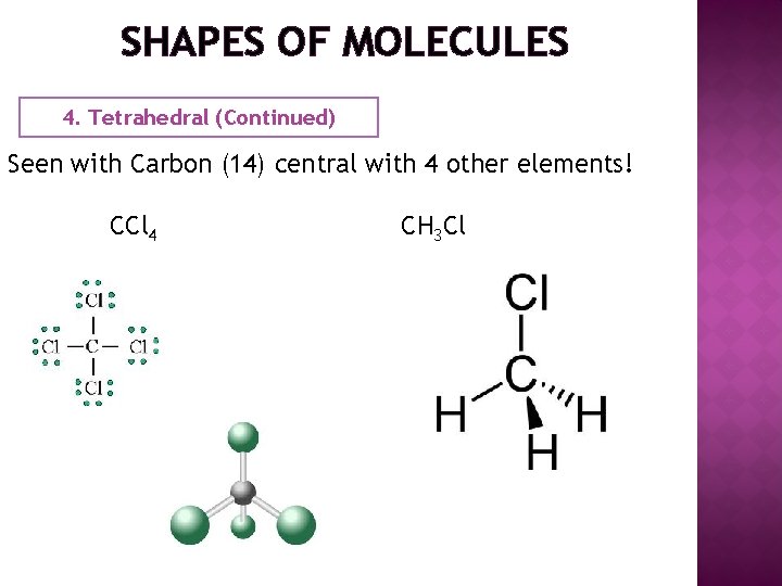 SHAPES OF MOLECULES 4. Tetrahedral (Continued) Seen with Carbon (14) central with 4 other