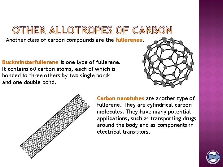 Another class of carbon compounds are the fullerenes. Buckminsterfullerene is one type of fullerene.