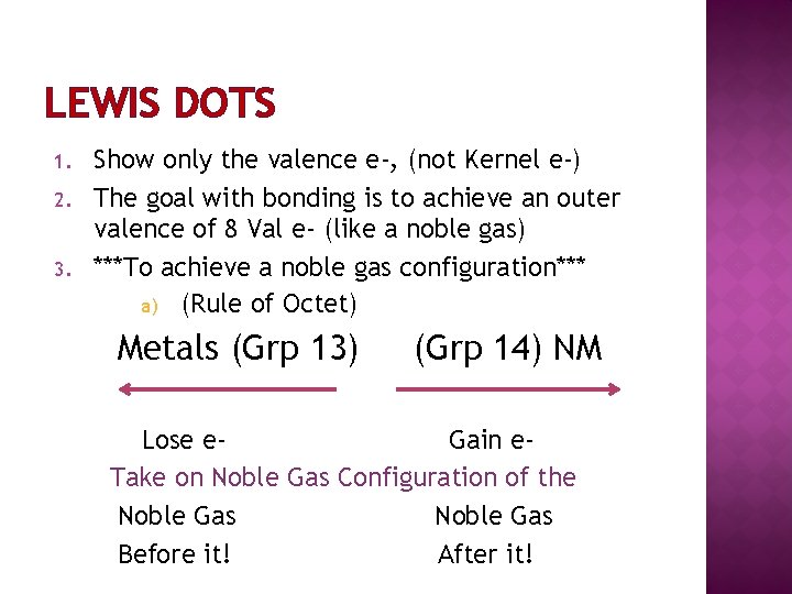 LEWIS DOTS 1. 2. 3. Show only the valence e-, (not Kernel e-) The