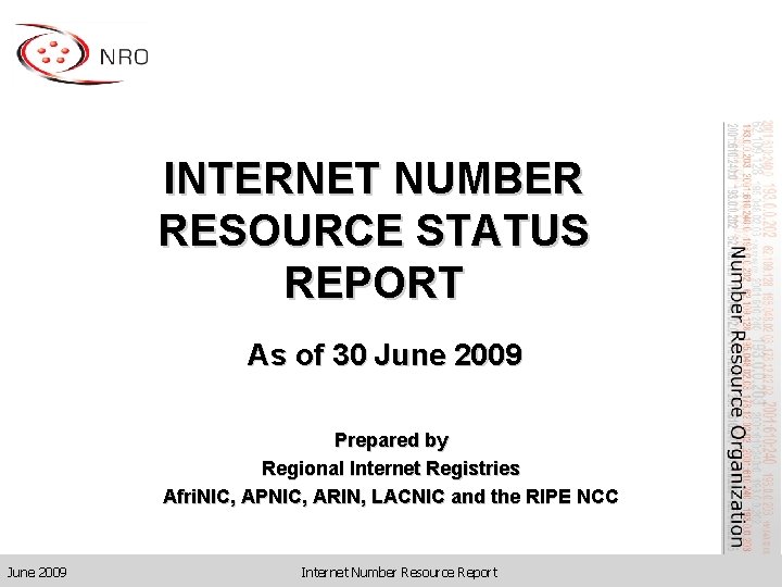 INTERNET NUMBER RESOURCE STATUS REPORT As of 30 June 2009 Prepared by Regional Internet