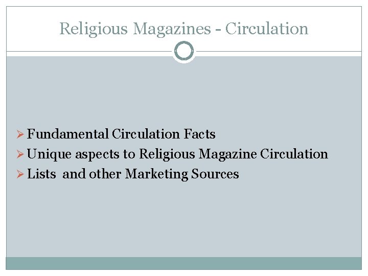 Religious Magazines - Circulation Ø Fundamental Circulation Facts Ø Unique aspects to Religious Magazine