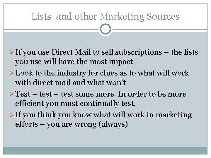 Lists and other Marketing Sources Ø If you use Direct Mail to sell subscriptions