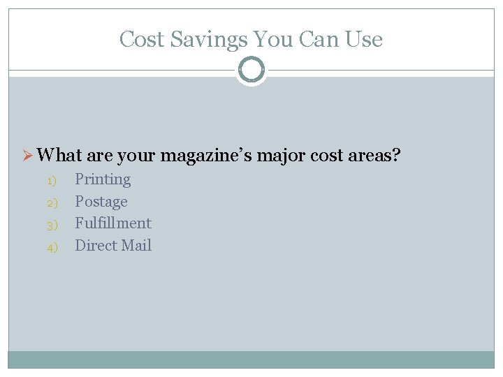 Cost Savings You Can Use Ø What are your magazine’s major cost areas? 1)