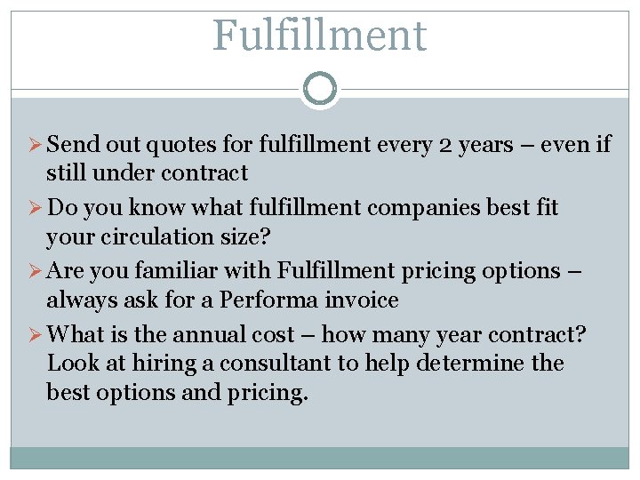 Fulfillment Ø Send out quotes for fulfillment every 2 years – even if still
