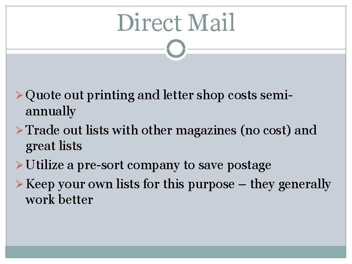 Direct Mail Ø Quote out printing and letter shop costs semi- annually Ø Trade
