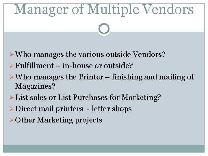 Manager of Multiple Vendors Ø Who manages the various outside Vendors? Ø Fulfillment –
