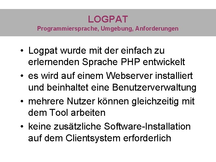 LOGPAT Programmiersprache, Umgebung, Anforderungen • Logpat wurde mit der einfach zu erlernenden Sprache PHP