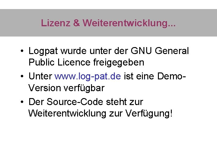 Lizenz & Weiterentwicklung. . . • Logpat wurde unter der GNU General Public Licence