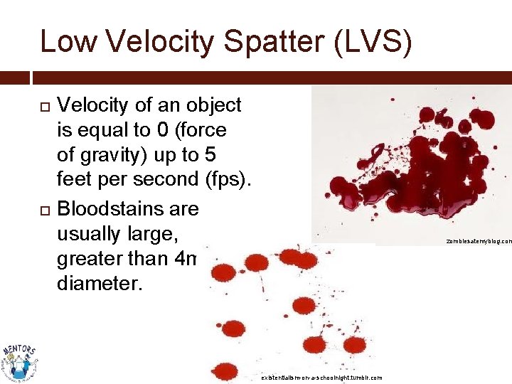 Low Velocity Spatter (LVS) Velocity of an object is equal to 0 (force of