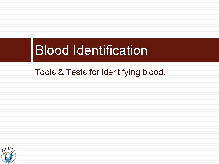 Blood Identification Tools & Tests for identifying blood. 