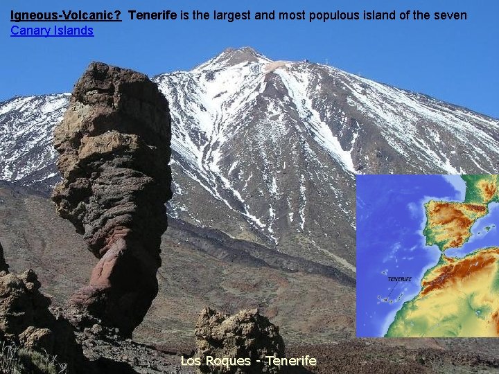 Igneous-Volcanic? Tenerife is the largest and most populous island of the seven Canary Islands