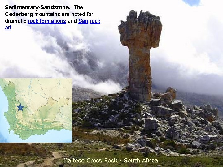 Sedimentary-Sandstone. The Cederberg mountains are noted for dramatic rock formations and San rock art.