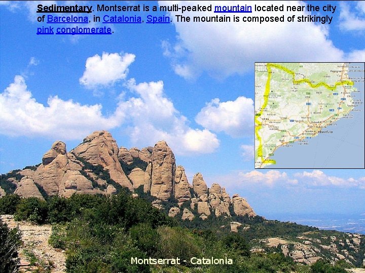 Sedimentary. Montserrat is a multi-peaked mountain located near the city of Barcelona, in Catalonia,