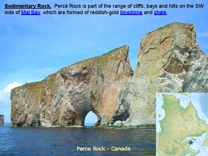 Sedimentary Rock. Percé Rock is part of the range of cliffs, bays and hills