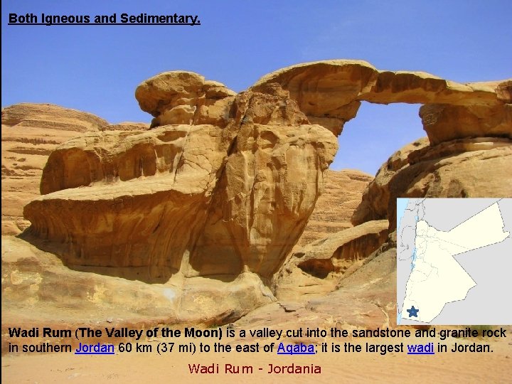 Both Igneous and Sedimentary. Wadi Rum (The Valley of the Moon) is a valley
