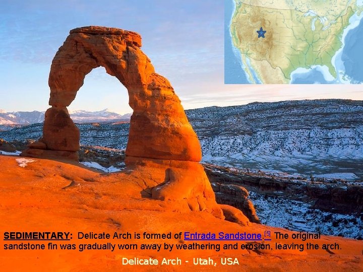 SEDIMENTARY: Delicate Arch is formed of Entrada Sandstone. [5] The original sandstone fin was