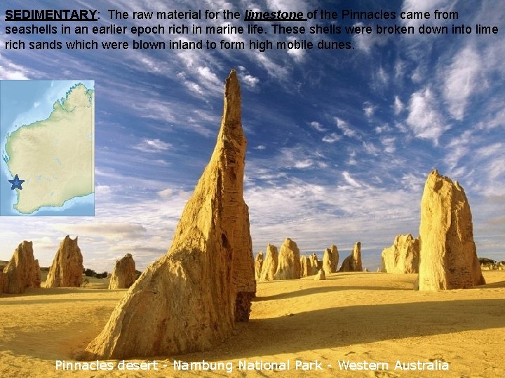 SEDIMENTARY: The raw material for the limestone of the Pinnacles came from seashells in