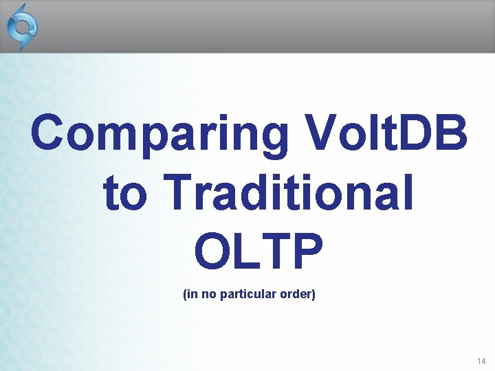 Comparing Volt. DB to Traditional OLTP (in no particular order) March 3, 2009 |