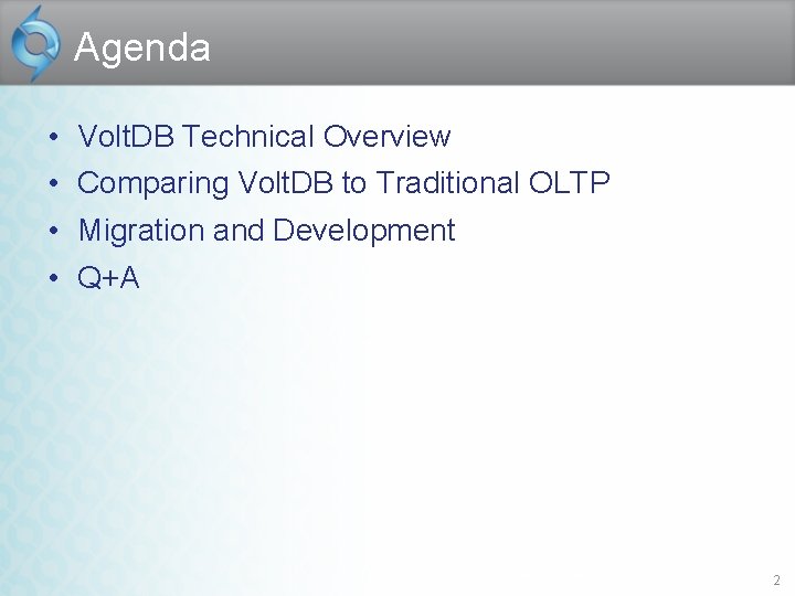 Agenda • • Volt. DB Technical Overview Comparing Volt. DB to Traditional OLTP Migration