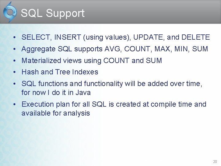 SQL Support • SELECT, INSERT (using values), UPDATE, and DELETE • Aggregate SQL supports