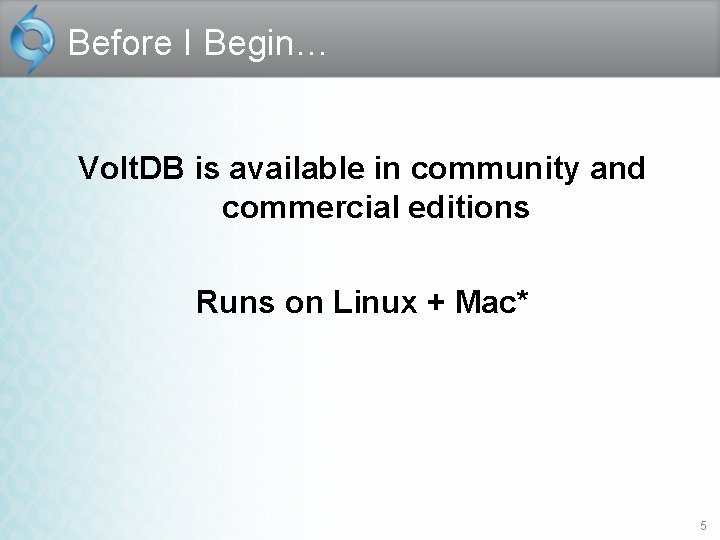 Before I Begin… Volt. DB is available in community and commercial editions Runs on