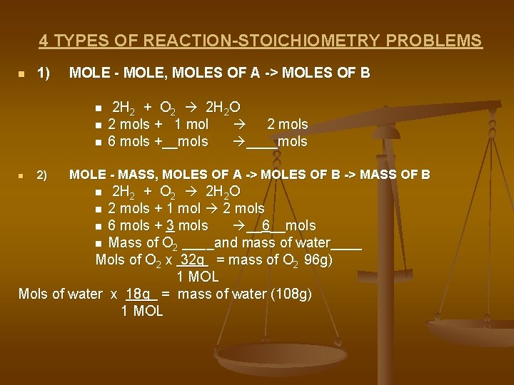 4 TYPES OF REACTION-STOICHIOMETRY PROBLEMS n 1) MOLE - MOLE, MOLES OF A ->