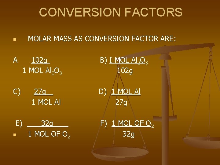 CONVERSION FACTORS n A C) MOLAR MASS AS CONVERSION FACTOR ARE: 102 g 1