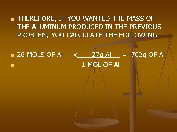 n n n THEREFORE, IF YOU WANTED THE MASS OF THE ALUMINUM PRODUCED IN