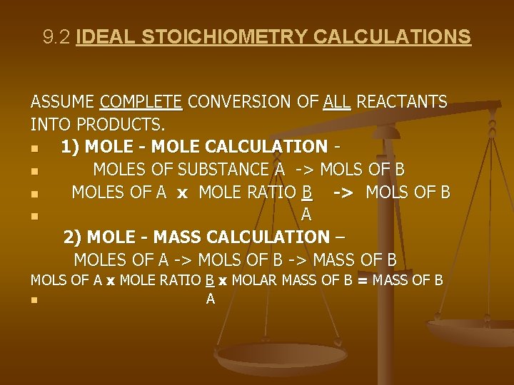 9. 2 IDEAL STOICHIOMETRY CALCULATIONS ASSUME COMPLETE CONVERSION OF ALL REACTANTS INTO PRODUCTS. n
