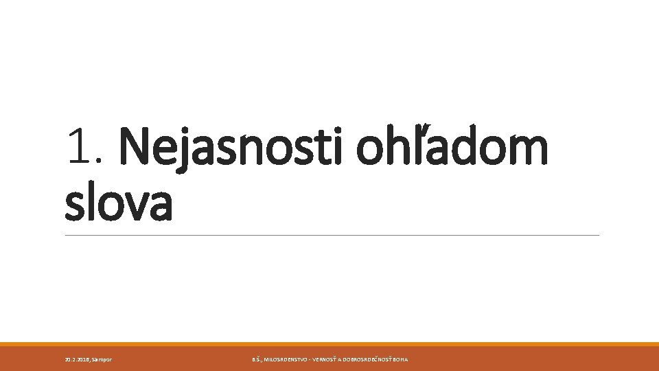1. Nejasnosti ohľadom slova 20. 2. 2016, Sampor B. Š. , MILOSRDENSTVO - VERNOSŤ 1. Nejasnosti ohľadom slova 20. 2. 2016, Sampor B. Š. , MILOSRDENSTVO - VERNOSŤ