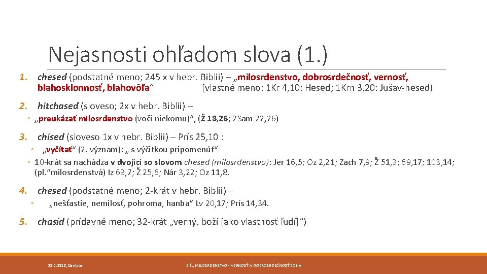 Nejasnosti ohľadom slova (1. ) 1. chesed (podstatné meno; 245 x v hebr. Biblii) Nejasnosti ohľadom slova (1. ) 1. chesed (podstatné meno; 245 x v hebr. Biblii)